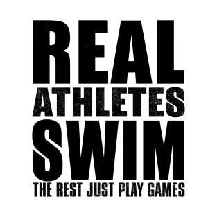 Real athletes swim  the rest just play games T-Shirt