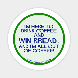 Win bread and drink coffee Magnet