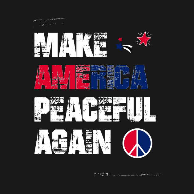Make america peaceful again by pixelprod