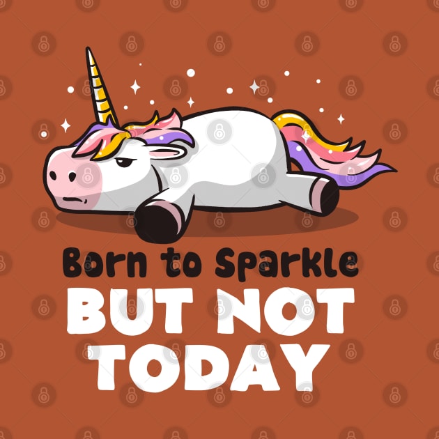 Born To Sparkle But Not Today Lazy Unicorn Gift by eduely