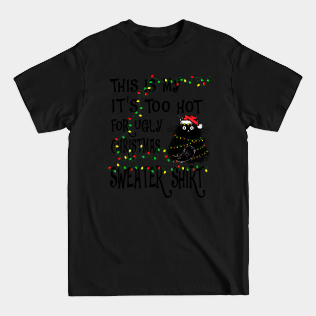 Discover IT'S TOO HOT FOR UGLY CHRISTMAS - Its Too Hot For Ugly Christmas - T-Shirt