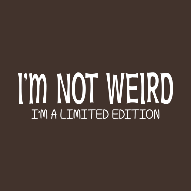 I'm Not Weird I'm a Limited Edition by PeppermintClover