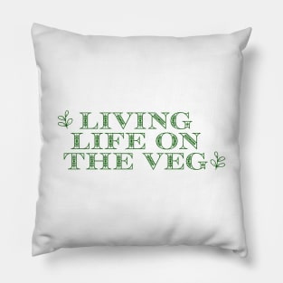 Living Life on the Veg Pillow