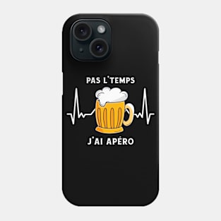 Pas L'Temps J'ai Apéro Phone Case