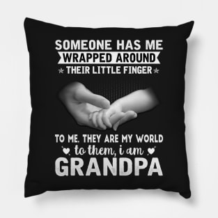 Someone has me wrapped around their little finger to me they are my world to them my world I am grandpa Pillow