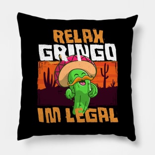 Relax Gringo I'm Legal - Funny Mexican Immigrant Pillow
