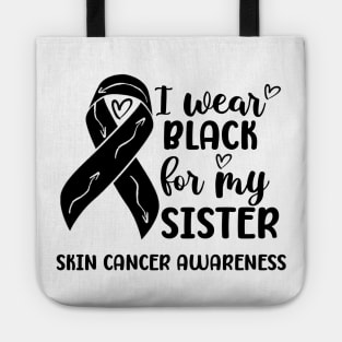 I Wear Black For My Sister Skin Cancer Awareness Tote