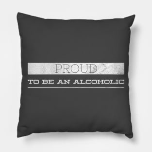 Proud to be an alcoholic Pillow