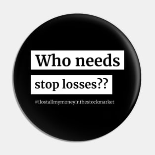 Who Needs Stop Losses Pin