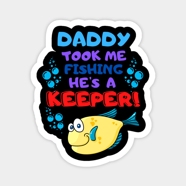 Daddy Took Me Fishing He's a Keeper! Magnet by ALBOYZ