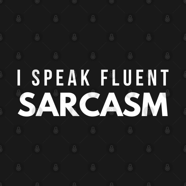 I Speak Fluent Sarcasm - Funny Sayings by Textee Store