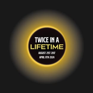 Total Solar Eclipse Twice In A Lifetime T-Shirt