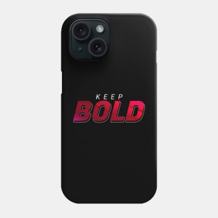 Keep be bold Phone Case