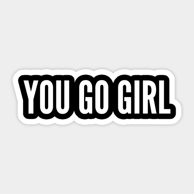 You Go Girl Sticker