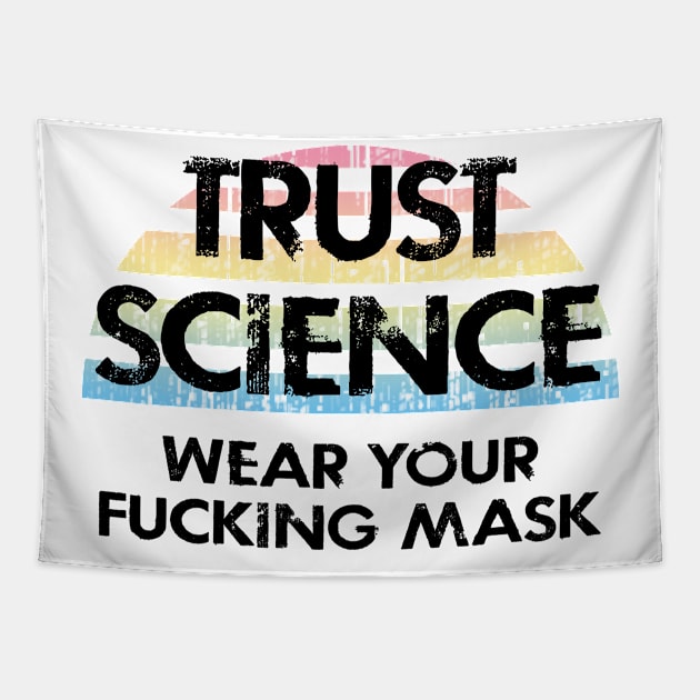 Trust science, not Trump. Wear a fucking face mask. Masks save lives. Make facts matter again. Keep your mask on. Stop the virus spread. Cover your mouth. Don't infect others Tapestry by IvyArtistic