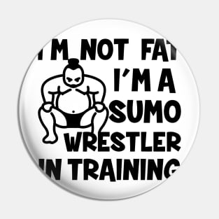 I'm Not Fat Sumo Wrestler In Training Pin