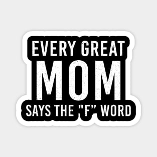 Every Great Mom Says The F Word Mothers Day Gift Magnet