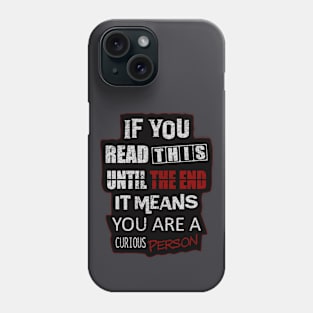 If You Read This Until The End It Means You Are A Curious Person Phone Case