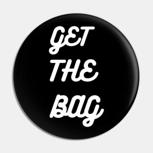 GET THE BAG Pin