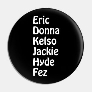 Eric, Donna, Kelso, Jackie, Hyde, Fez Pin