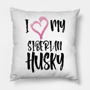 I Heart My Siberian Husky! Especially for Husky Dog Lovers! Pillow