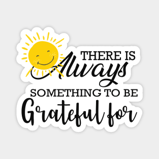 Grateful - There is always something to be grateful for Magnet