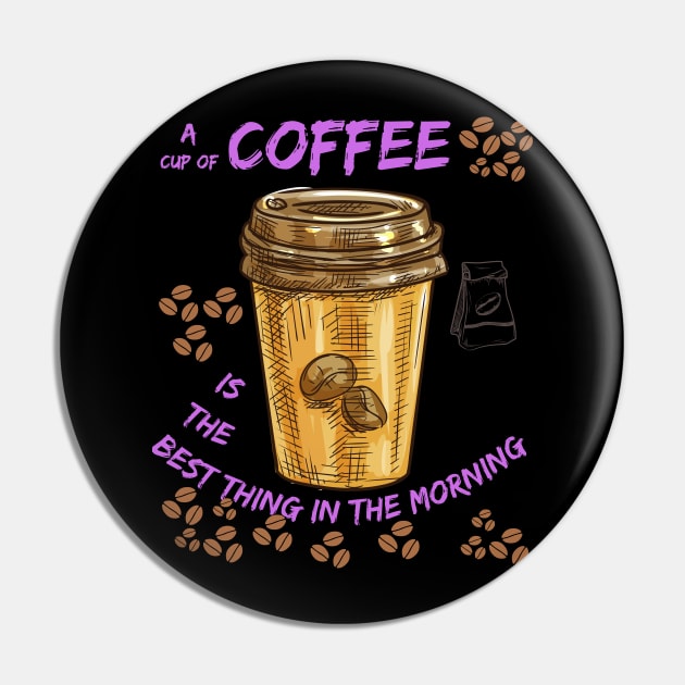 Best thing in the morning (cup of coffee) Pin by OnuM2018