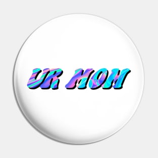 Ur mom Pin