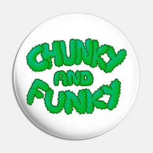 Chunky And Funky - Green Pin