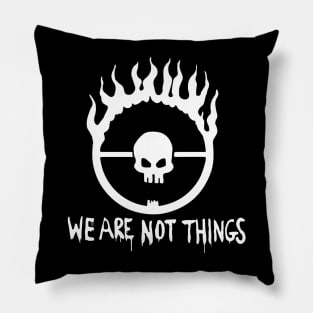 We Are Not Things Pillow