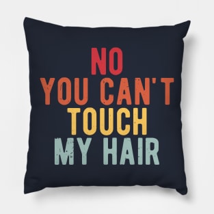 funny quote  no you cant touch my hair vintage humor meme Pillow