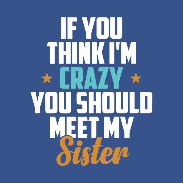 You think I’m crazy You haven’t met my Sister by ladep