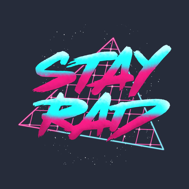 Stay Rad with Neon triangle - Stay Rad - T-Shirt | TeePublic