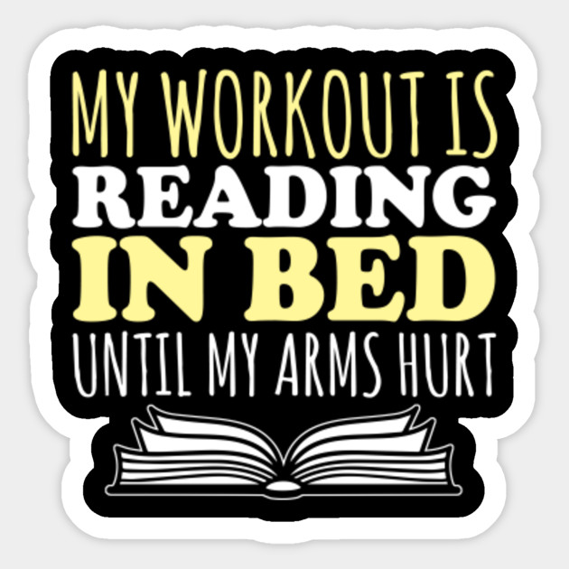 My Workout Is Reading In Bed Until My Arm Hurt My Workout Is Reading In Bed Until My Arm Hurt
