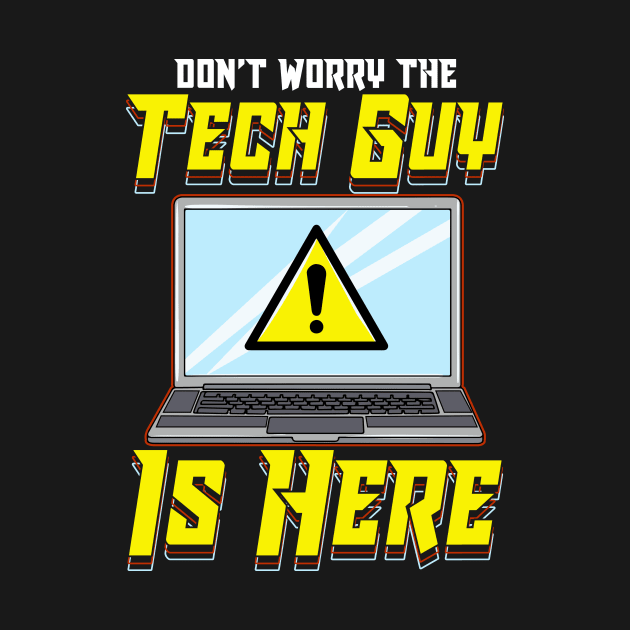 Funny Don't Worry The Tech Guy Is Here! IT Support by theperfectpresents