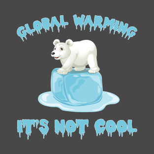 Global Warming It's Not Cool , Polar Bear Melting Ice Cube T-Shirt