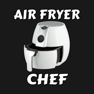 Air Fryer Chef - Air Fryer Lover - Air Fryer Aficionado Fan Club T-Shirt