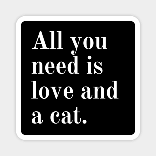 All you need is love and a cat. Magnet