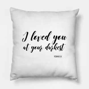 I love you at your darkest Pillow