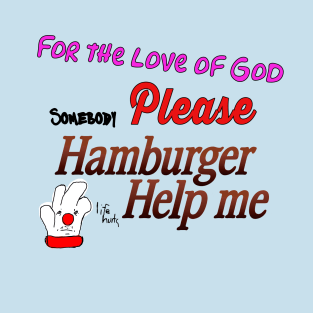 Hamburger Help Me T-Shirt