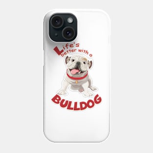 Life is better with a Bulldog! Especially for Bulldog owners! Phone Case