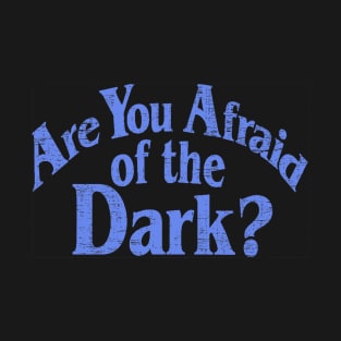 Afraid of the Dark T-Shirt