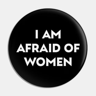 I Am Afraid Of Women Funny Saying Pin