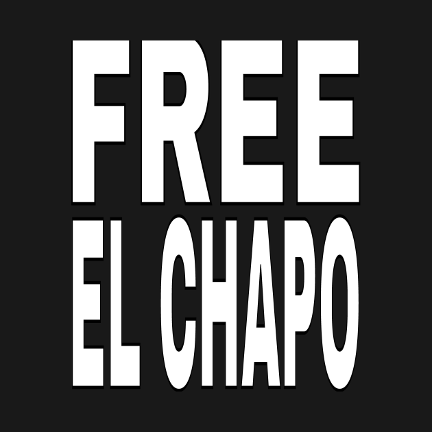 FREE EL CHAPO Funny Tee Free El Chapo Long Sleeve TShirt TeePublic