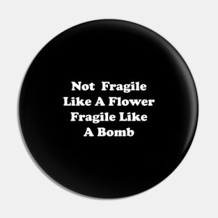 not fragile like a flower fragile like a bomb Pin