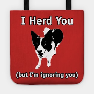 Border Collie - I herd you, but I'm ignoring you Tote