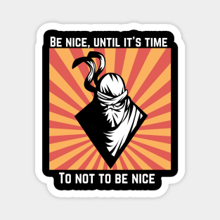 Be nice, until it's time to not be nice Magnet