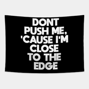 Dont Push Me Cause I'm Close To The Edge Tapestry