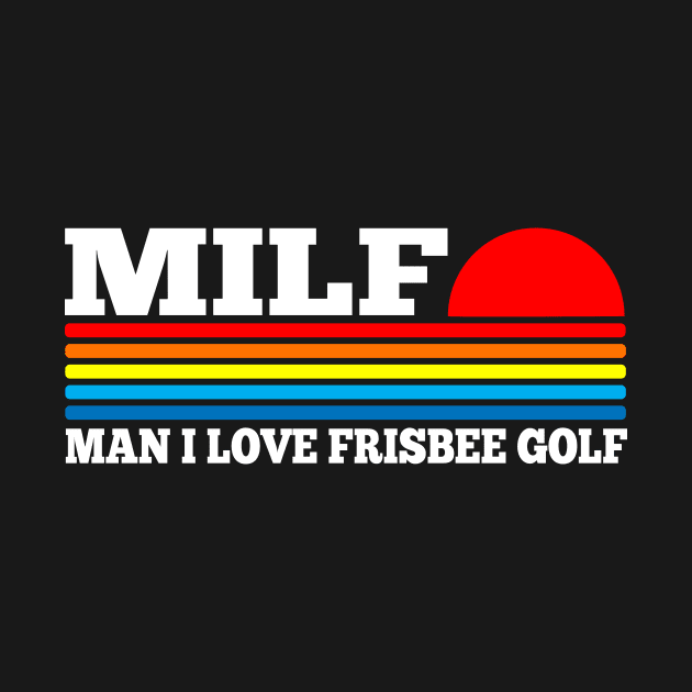 MILF - Man I Love Frisbee Golf by TSHIRT PLACE