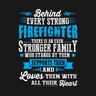 Behind Every Strong Firefighter, an Even Stronger Family T-Shirt